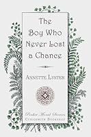 The Boy Who Never Lost a Chance 1584741104 Book Cover