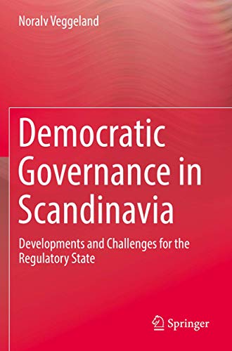 Democratic Governance in Scandinavia: Developments and Challenges for the Regulatory State