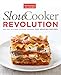Slow Cooker Revolution: One Test Kitchen. 30 Slow Cookers. 200 Amazing Recipes.