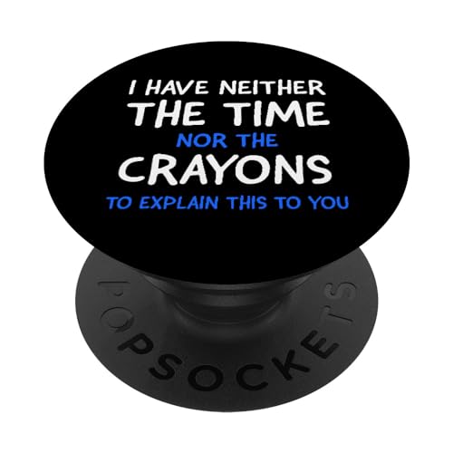I Don't Have The Time Or The Crayons Funny Sarcasm Quote PopSockets PopGrip Intercambiabile