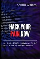Hack Your Pain Now: An emergency survival guide in 10 easy commandments B0CQYLMHX1 Book Cover