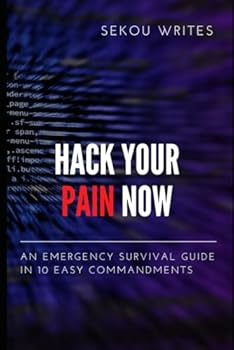 Paperback Hack Your Pain Now: An emergency survival guide in 10 easy commandments Book