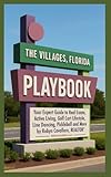 The Villages, Florida Playbook: Your Expert Resource Guide to Real Estate, Relocation, Retirement, and the Golf Cart, Line Dancing & Pickleball Life