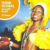 Think Global: Acoustic Brazil -  Audio CD