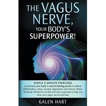 The Vagus Nerve, Your Bodys Superpower! Simple 3 minute exercises to activate your bodys natural healing power to relieve inflammation, stress, anxiety, depression and chronic illness. Paperback January 16, 2023