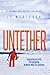 Untether: Inspiration for Living Free and Strong No Matter What the Challenge