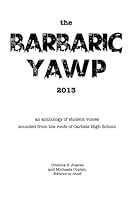 The Barbaric YAWP 2013: an anthology of student voices sounded from the roof of Carlisle High School 1490331956 Book Cover