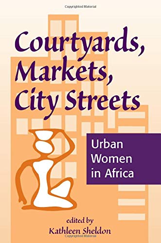 Courtyards, Markets, City Streets: Urban Women In Africa      1st Edition
