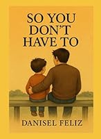 So You Don’t Have To B0F5HJ17LH Book Cover