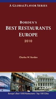 Borden's Best Restaurants Europe 2010: A Traveler's Guide to Europe’s Best 1000 Restaurants in the Top 100 Cities
