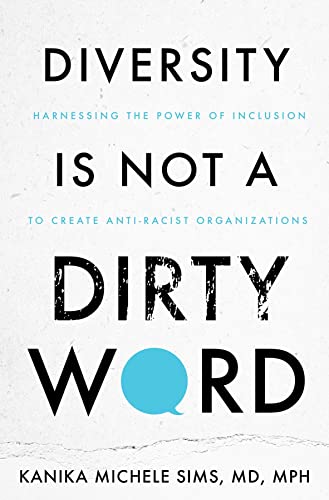 Diversity is Not a Dirty Word: Harnessing the Power of Inclusion to Create Anti-Racist Organizations (English Edition)