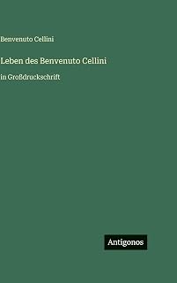 Leben des Benvenuto Cellini: in Großdruckschrift (German Edition)