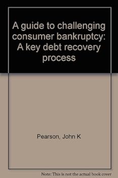 Unknown Binding A guide to challenging consumer bankruptcy: A key debt recovery process Book