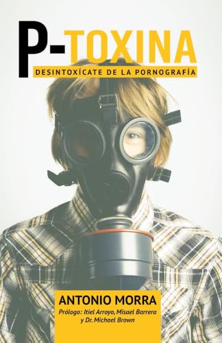 P-Toxina: Desintoxicate de la pornografia (Spanish Edition)