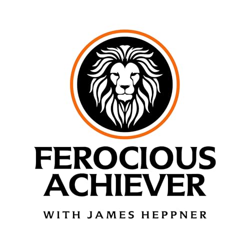 FEROCIOUS ACHIEVER Podcast Por James Heppner arte de portada