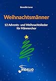  Weihnachtsmänner: 12 Advents- und Weihnachtslieder für Männerchor (Fidelio Weihnachtsedition)