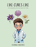 Like Cures Like: Homeopathy Activity Book for Kids | Teach Kids Homeopathy | Homeopathy Book B0CMTW6GJ7 Book Cover