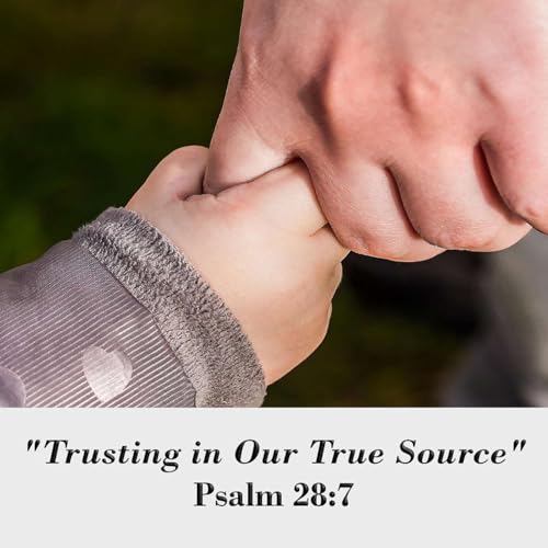 "Trusting in Our True Source" - Psalm 28:7 Podcast Por  arte de portada
