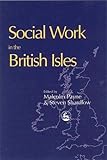 Social Work in the British Isles - Malcolm Payne, Steven Shardlow 