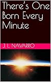 There’s One Born Every Minute