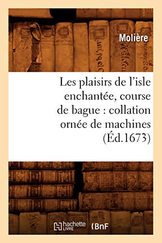 Les plaisirs de l'isle enchantée, course de bague: collation ornée de machines (Éd.1673) (Arts) (French Edition)