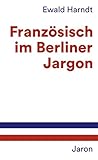 Französisch im Berliner Jargon - Ewald Harndt 
