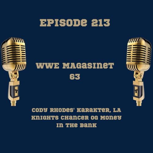 213. WWE Magasinet 63: Cody Rhodes' karakter, LA Knights chancer og Money in the Bank