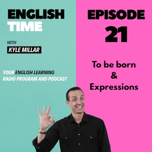 English Time with Kyle Millar - Episode 21 - To be born