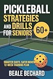 Pickleball Strategy and Drills for Seniors 60+: Smarter...