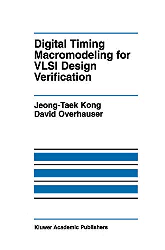 Digital Timing Macromodeling for VLSI Design Verification (The Springer International Series in Engineering and Computer Science, 319)
