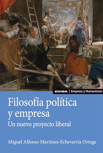 Filosofía política y empresa: Un nuevo proyecto liberal (Empresa y Humanismo)