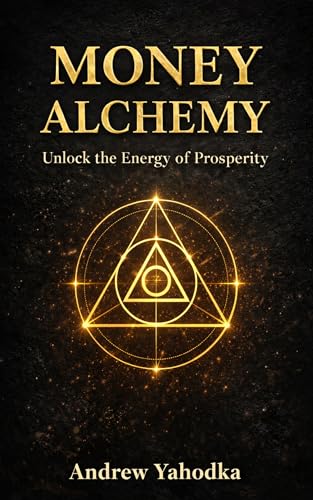 Money Alchemy: Unlocking the Energy of Prosperity