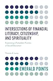 Intersections of Financial Literacy, Citizenship, and Spirituality: Examining a Forbidden Frontier of Social Education (Emerald Points)