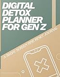 Digital Detox Planner for Gen Z: A 30-Day Guided Journal to Reset Screen Time and Rebuild Focus