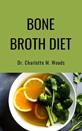 Bone Broth Diet: Lose Weight, Strengthen Your Bones, & Feel Amazing with the Bone Broth Diet!