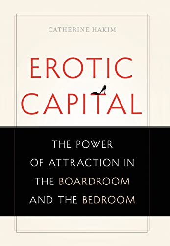 Erotic Capital: The Power of Attraction in the ... 0465027474 Book Cover
