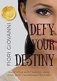 Defy Your Destiny: Make your most painful walk your most triumphant journey