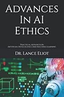 Advances In AI Ethics: Practical Advances In Artificial Intelligence And Machine Learning 1957386096 Book Cover
