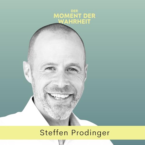 Der Moment der Wahrheit mit Steffen Prodinger, M&ouml;glichmacher, Business Angel, Group Lead SUNFLOWER Group