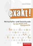  HoGa: exakt! Wirtschafts- und Sozialkunde für das Hotel- und Gastgewerbe: Schülerband, 1. Auflage, 2011: Wirtschafts- und Sozialkunde für das Hotel- und Gastgewerbe Schulbuch