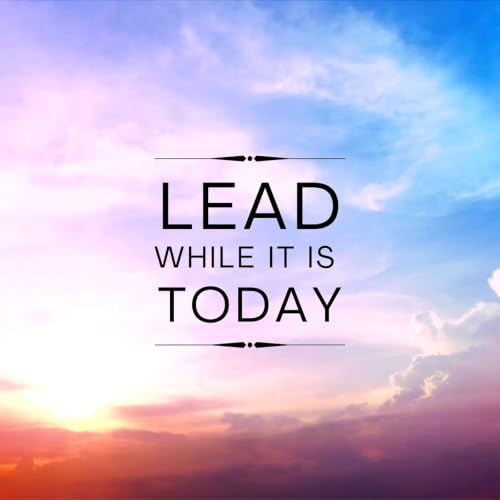 Lead While It Is Today - Pastor Richard Leahey