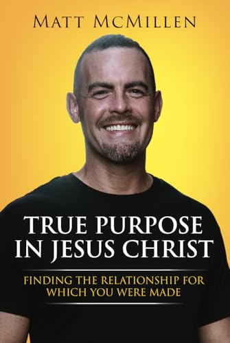 True Purpose in Jesus Christ: Finding the Relationship for Which