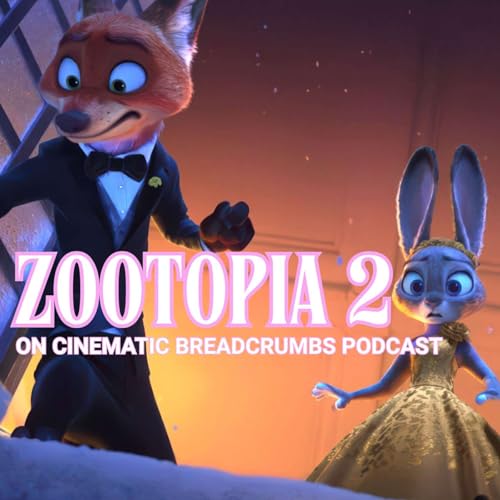 #77: &ldquo;Zootopia 2&rdquo; (2025) making a case for sequels