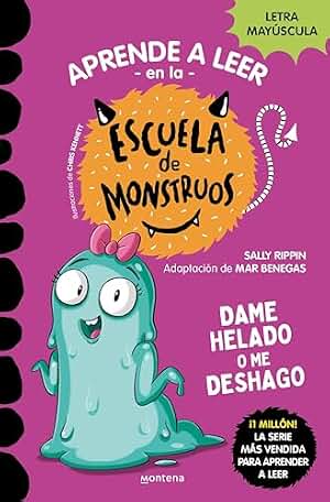 Aprender a leer en la Escuela de Monstruos 10 - Dame helado o me deshago: En letra MAYÚSCULA (libros para niños a partir de 5 años)