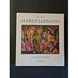 Alfred Lehmann. Ein Maler gegen den Zeitgeist. Mit zahlr. meist...