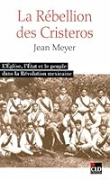La rébellion des Cristeros l'Église, l'État et le peuple dans la Révolution mexicaine 2854435648 Book Cover
