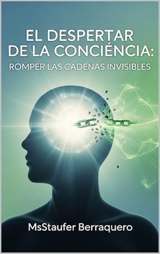 El Despertar de la Conciencia: Romper las Cadenas Invisibles (Spanish Edition)