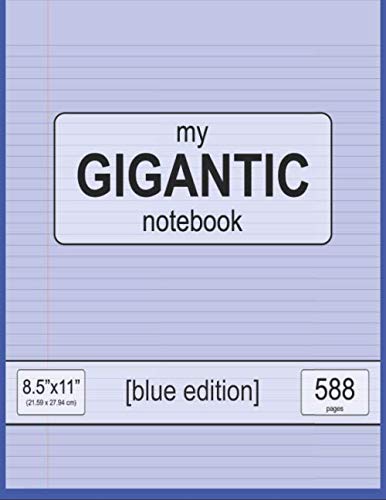 my GIGANTIC notebook: 8.5" x 11" (21.59 x 27.94 cm) - blue edition - 588 pages