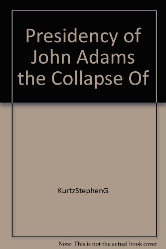 Presidency of John Adams the Collapse Of B000PXGW86 Book Cover