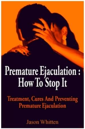 Premature Ejaculation: Treatment, Cures and Preventing Premature Ejaculation Paperback – December 1, 2012